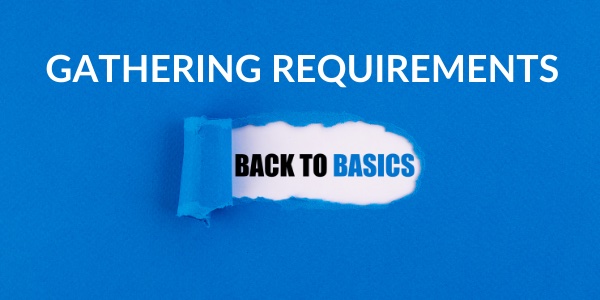 Back to Basics: Gathering Requirements